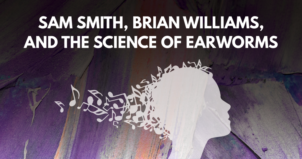 Sam Smith, Brian Williams, and the Science of a Song Getting Stuck in Your Head