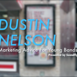 Dustin Nelson: Marketing Advice for Young Bands