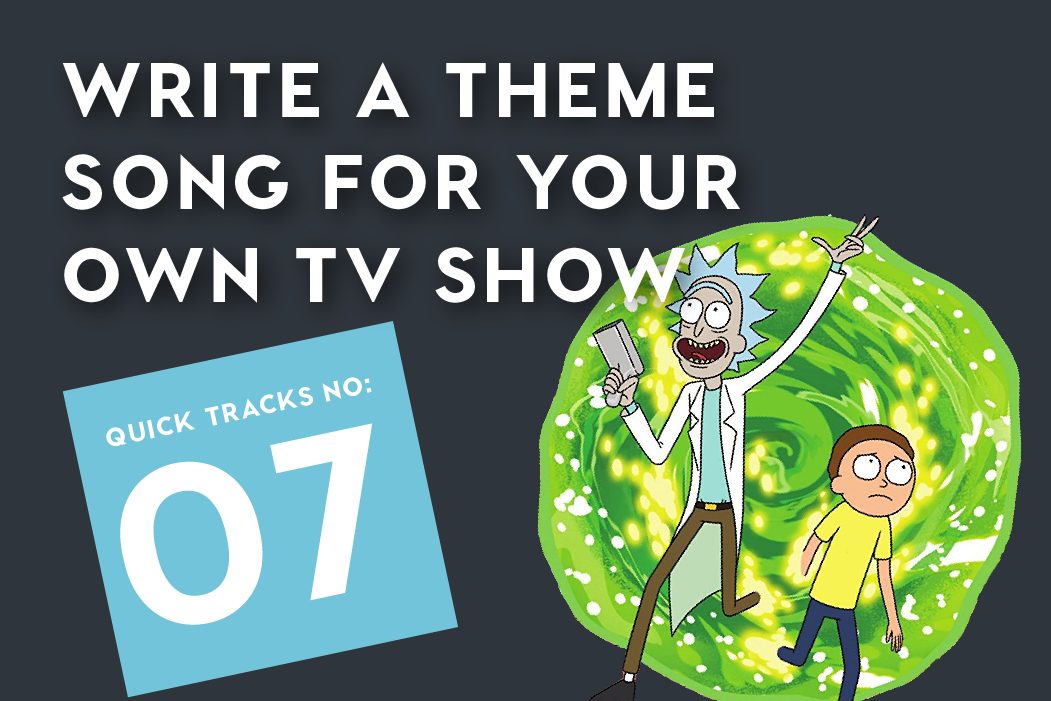 Quick Tracks Nº7: Write a Theme Song for Your Own TV Show