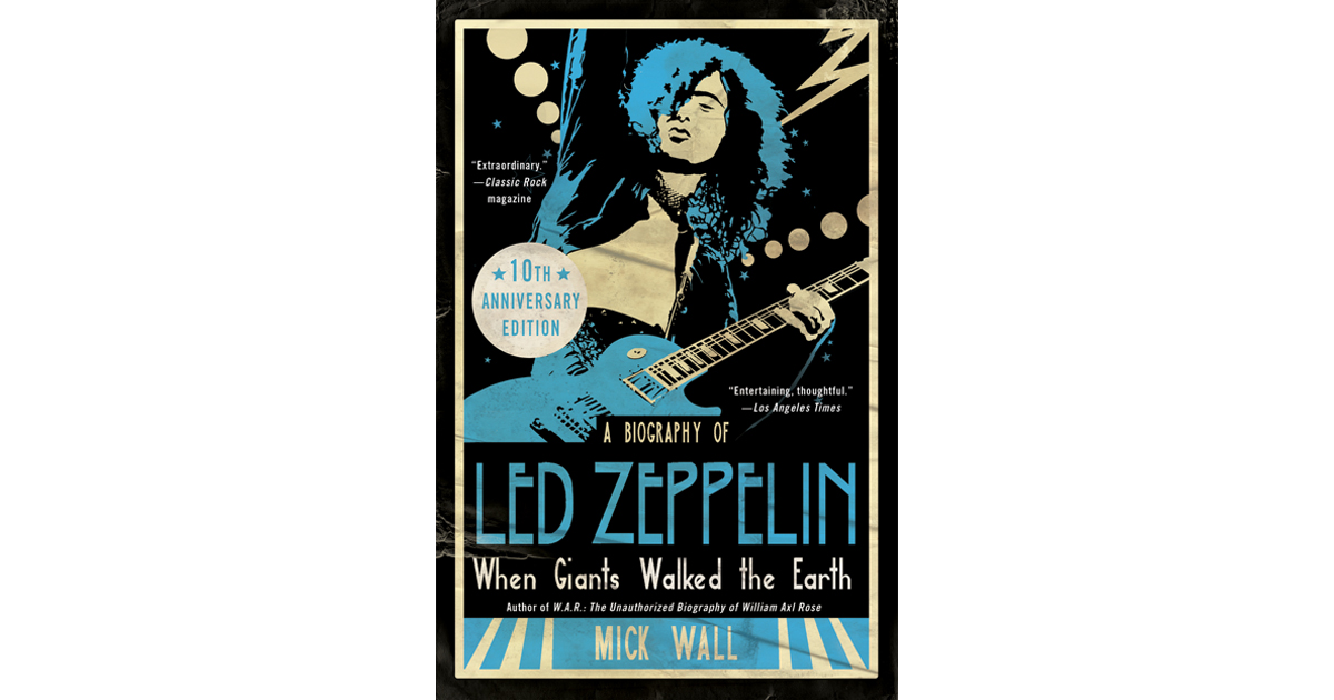 Mick Wall - When Giants Walked the Earth: A Biography of Led Zeppelin - 10th Anniversary Edition (2019)