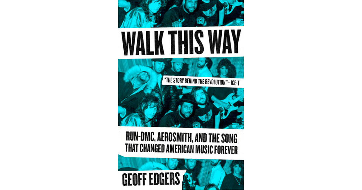Geoff Edgers - Walk This Way: Run-DMC, Aerosmith, and the Song that Changed American Music Forever (2019)