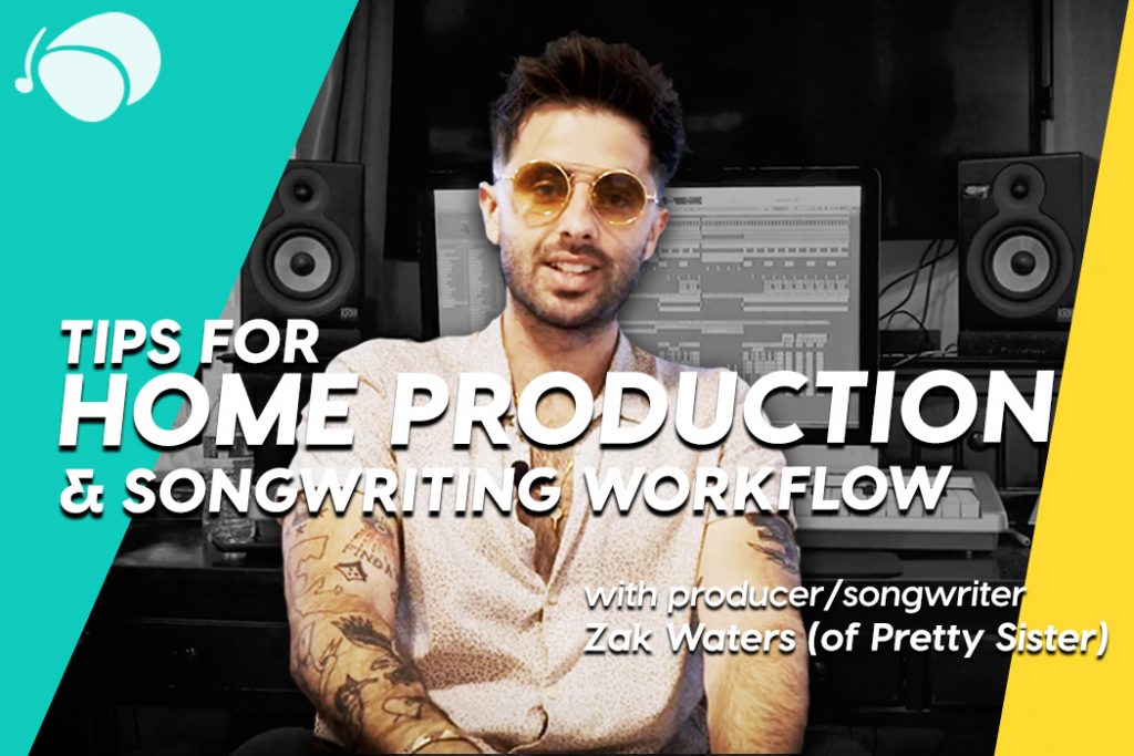 Zak Waters’ (aka Pretty Sister) Tips for Home Production and Songwriting Workflow