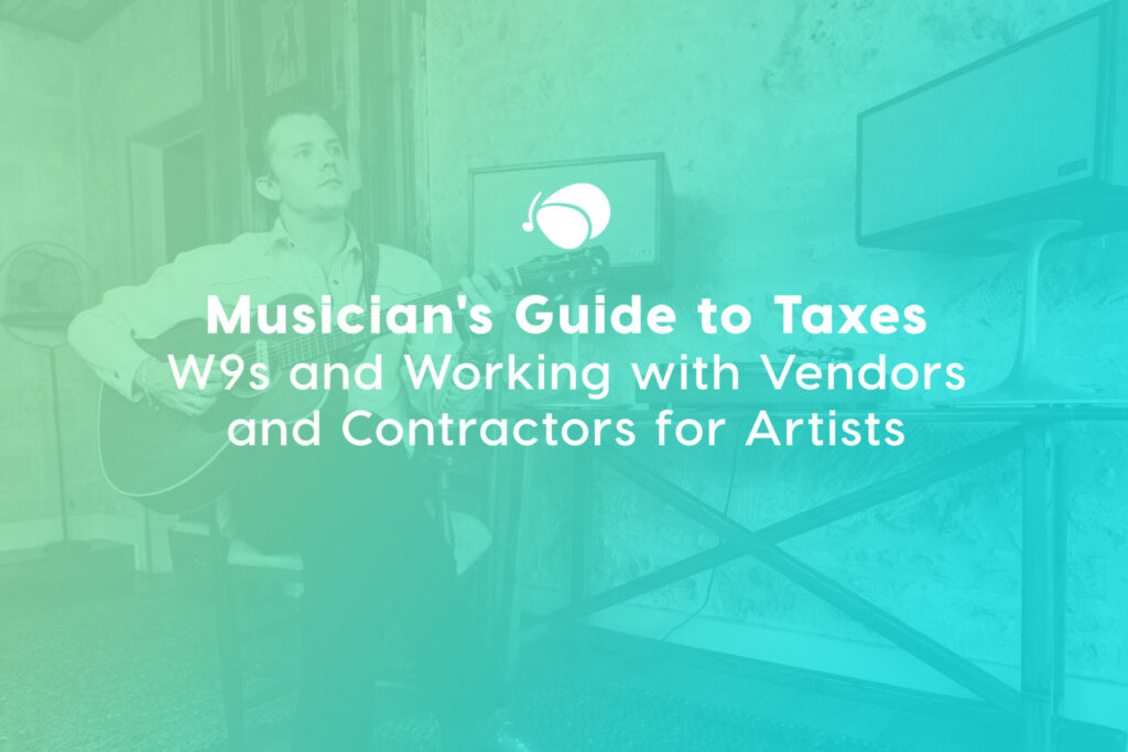Musician’s Guide to Taxes: W9s and Working With Vendors or Contractors for Artists