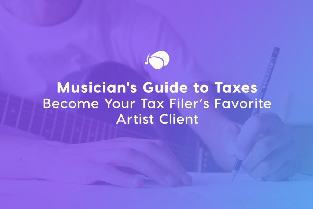 Musician’s Guide to Taxes: Become Your Tax Filer’s Favorite Artist Client (the Foolproof Way)