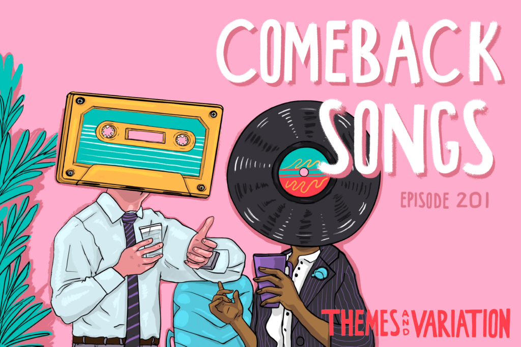 Themes and Variation S2E01: “Comeback Songs” (and the Return of the Pod)