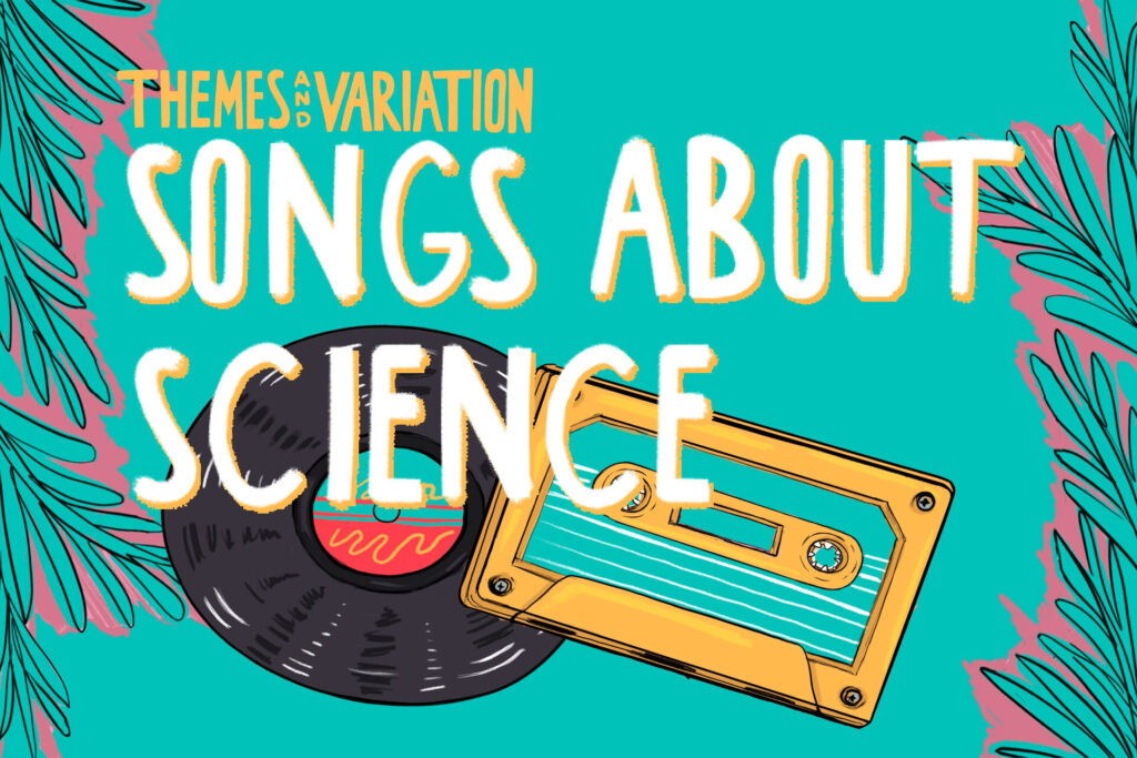 Themes and Variation S2E05: “Songs About Science”